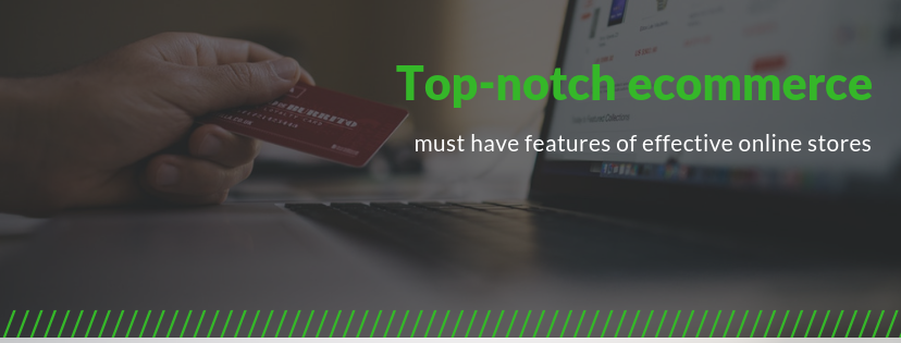 Show blog post for Top-notch ecommerce, must have features of effective online stores Picture for blog post Top-notch ecommerce, must have features of effective online stores